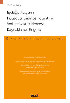 Eşdeğer İlaçların Piyasaya Girişinde Patent ve Veri İmtiyazı Haklarından Kaynaklanan Engeller  – Fikri Mülkiyet Hukuku Monografileri –