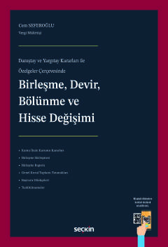 Danıştay ve Yargıtay Kararları ile Özelgeler ÇerçevesindeBirleşme, Devir, Bölünme ve Hisse Değişimi