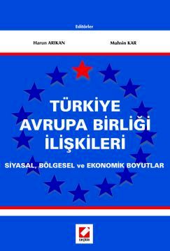 Türkiye Avrupa Birliği İlişkileri Siyasal, Bölgesel ve Ekonomik Boyutlar