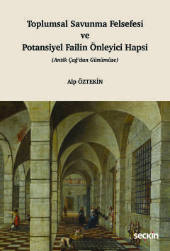 Toplumsal Savunma Felsefesi ve Potansiyel Failin Önleyici Hapsi (Antik Çağ'dan Günümüze)