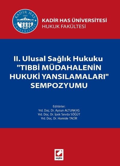Kadir Has Üniversitesi Hukuk FakültesiII. Ulusal Sağlık Hukuku "Tıbbi Müdahalenin Hukuki Yansımaları" Sempozyumu