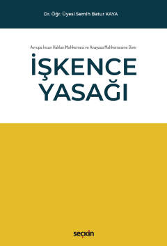 Avrupa İnsan Hakları Mahkemesi ve  Anayasa Mahkemesine Göre İşkence Yasağı