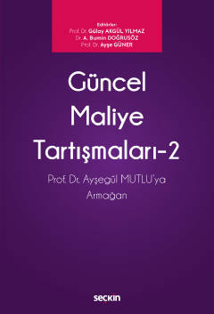 Güncel Maliye Tartışmaları – 2 Prof. Dr. N. Ayşegül Mutlu'ya Armağan