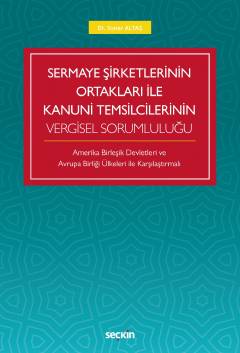 Sermaye Şirketlerinin Ortakları ile Kanuni Temsilcilerinin Vergisel Sorumluluğu Amerika Birleşik Devletleri Ve  Avrupa Birliği Ülkeleri İle Karşılaştırmalı