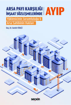 Arsa Payı Karşılığı İnşaat Sözleşmelerinde Ayıp Yüklenicinin Sorumluluğu & Arsa Sahibinin Hakları