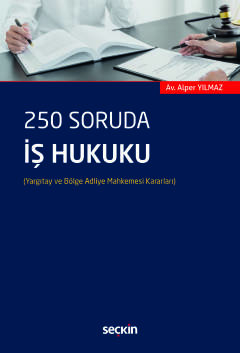 250 Soruda İş Hukuku (Yargıtay ve Bölge Adliye Mahkemesi Kararları)