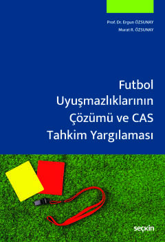 Futbol Uyuşmazlıklarının Çözümü ve CAS Tahkim Yargılaması