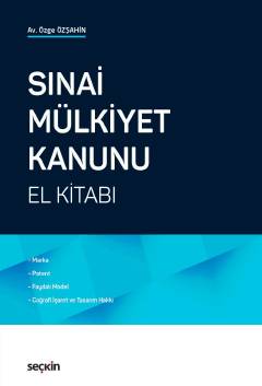 Sınai Mülkiyet Kanunu El Kitabı  Marka, Patent, Faydalı Model, Coğrafi İşaret ve Tasarım Hakkı