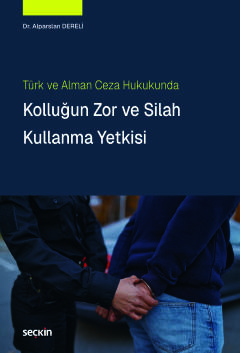 Türk ve Alman Ceza HukukundaKolluğun Zor ve Silah Kullanma Yetkisi