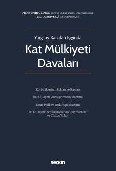 Yargıtay Kararları IşığındaKat Mülkiyeti Davaları Kat Maliklerinin Hakları ve Borçları – Kat Mülkiyetli Anataşınmazın Yönetimi – Devre Mülk ve Toplu Yapı Yönetimi – Kat Mülkiyetinden Kaynaklanan Uyuşmazlıklar ve Çözüm Yolları