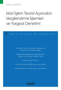 İdari İşlem Teorisi Açısından Vergilendirme İşlemleri ve Yargısal Denetimi – İdare Hukuku Monografileri –