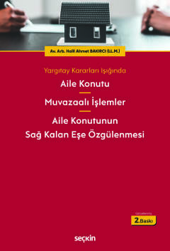 Yargıtay Kararları IşığındaAile Konutu – Muvazaalı İşlemler – Aile Konutunun Sağ Kalan Eşe Özgülenmesi