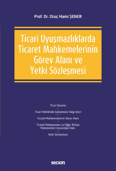 Ticari Uyuşmazlıklarda Ticaret Mahkemelerinin Görev Alanı ve Yetki Sözleşmesi