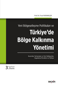 Yeni Bölgeselleşme Politikaları veTürkiye'de Bölge Kalkınma Yönetimi  Kuramlar, Tartışmalar, Yeni Yaklaşımlar, Uygulama Örnekleri ve Türkiye