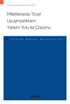 Milletlerarası Ticari Uyuşmazlıkların Tahkim Yolu ile Çözümü – Ticaret Hukuku Monografileri –