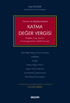Yorum ve AçıklamalarlaKatma Değer Vergisi Özelgeler, Yargı Kararları, Örnek Uygulamalar, Özellikli Hususlar