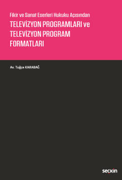 Fikir ve Sanat Eserleri Hukuku AçısındanTelevizyon Programları ve Televizyon Program Formatları