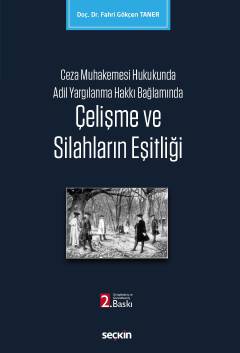 Ceza Muhakemesi Hukukunda Adil Yargılanma Hakkı Bağlamında Çelişme ve Silahların Eşitliği