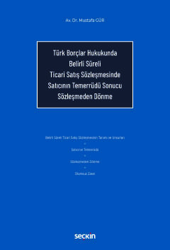 Türk Borçlar Hukukunda Belirli Süreli Ticari Satış Sözleşmesinde Satıcının Temerrüdü Sonucu Sözleşmeden Dönme