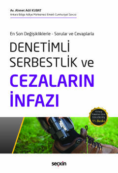 En Son Değişikliklerle – Sorular ve Cevaplarla Denetimli Serbestlik ve Cezaların İnfazı