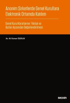 Anonim Şirketlerde Genel Kurullara Elektronik Ortamda Katılım Genel Kurul Kararlarının Yokluk ve Butlan Açısından Değerlendirilmesi