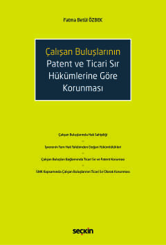 Çalışan Buluşların Patent ve Ticari Sır Hükümlerine Göre Korunması