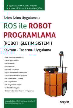 Adım Adım UygulamalıROS ile Robot Programlama Robot İşletim Sistemi Kavram – Tasarım– Uygulama