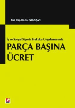 Parça Başına Ücret (İş ve Sosyal Sigortalar Hukuku Uygulamasında)