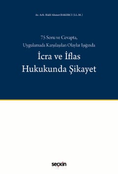 75 Soru ve Cevapta, Uygulamada Karşılaşılan Olaylar Işığındaİcra ve İflas Hukukunda Şikayet