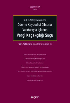 VUK m.359/ç KapsamındaÖdeme Kaydedici Cihazlar Vasıtasıyla İşlenen Vergi Kaçakçılığı Suçu Teori, Açıklama ve Güncel Yargı Kararları ile