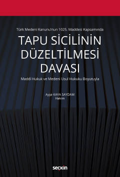 Türk Medeni Kanunu'nun 1025. Maddesi KapsamındaTapu Sicilinin Düzeltilmesi Davası  Maddi Hukuk ve Medeni Usul Hukuku Boyutuyla
