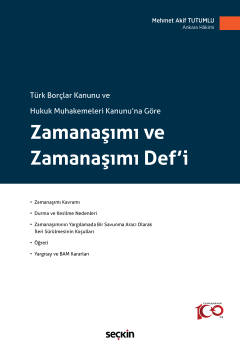 Türk Borçlar Kanunu ve Hukuk Muhakemeleri Kanunu'na GöreZamanaşımı ve Zamanaşımı Defi