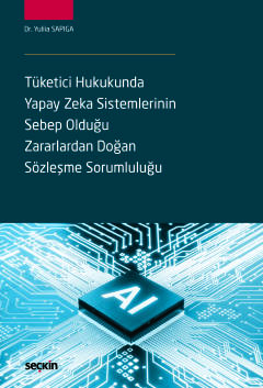 Tüketici Hukukunda Yapay Zeka Sistemlerinin Sebep Olduğu Zararlardan Doğan Sözleşme Sorumluluğu