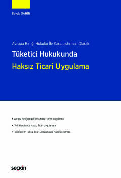 Avrupa Birliği Hukuku ile Karşılaştırmalı OlarakTüketici Hukukunda Haksız Ticari Uygulama