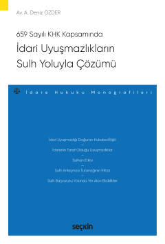 659 Sayılı Kanun Hükmünde Kararname Kapsamındaİdari Uyuşmazlıkların Sulh Yoluyla Çözümü – İdare Hukuku Monografileri –