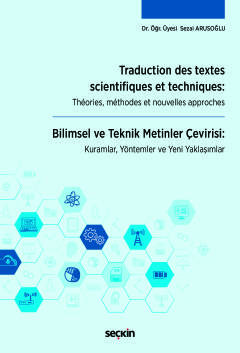Traduction des textes scientifiques et techniques: Théories, méthodes et nouvelles approches Bilimsel ve Teknik Metinler Çevirisi: Kuramlar, Yöntemler ve Yeni Yaklaşımlar
