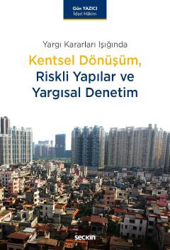 Yargı Kararları IşığındaKentsel Dönüşüm, Riskli Yapılar ve Yargısal Denetim