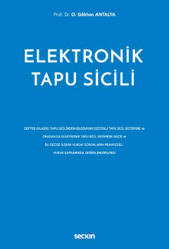 Elektronik Tapu Sicili Defter (Klasik) Tapu Sicilinden Bilgisayar Destekli Tapu Sicil Sistemine ve Oradan da Elektronik Tapu Sicil Sistemine Geçiş ve Bu Geçişe İlişkin Hukuki Sorunların Mukayeseli  Hukuk Kapsamında