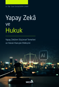 Yapay Zekâ ve Hukuk Yapay Zekânın Düşünsel Temelleri Ve  Hukuk Alanıyla Etkileşimi