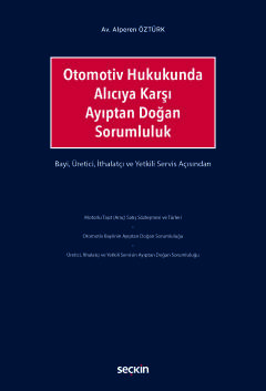 Otomotiv Hukukunda Alıcıya Karşı Ayıptan Doğan Sorumluluk Bayi, Üretici, İthalatçı ve Yetkili Servis Açısından
