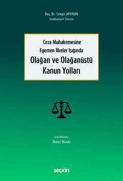 Ceza Muhakemesine Egemen İlkeler IşığındaOlağan ve Olağanüstü Kanun Yolları