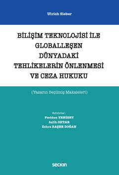 Bilişim Teknolojisi ile Globalleşen Dünyadaki Tehlikelerin Önlenmesi ve Ceza Hukuku (Yazarın Seçilmiş Makaleleri)