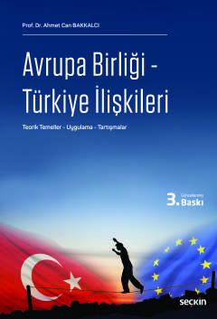 Avrupa Birliği – Türkiye İlişkileri Teorik Temeller – Uygulama – Tartışmalar