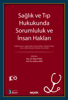 Sağlık ve Tıp Hukukunda Sorumluluk ve İnsan Hakları Sağlık Hizmeti ¦ Sağlık Hakkı ve Hasta Hakları Medeni Hukuk, Ceza ve İdare Hukuku Yönünden Sorumluluk