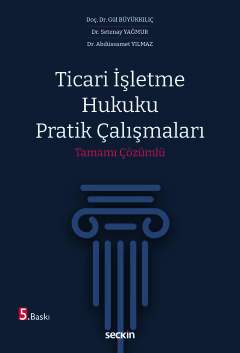 Ticari İşletme Hukuku Pratik Çalışmaları Tamamı Çözümlü