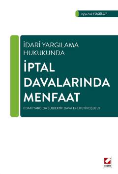 İdari Yargılama Hukukundaİptal Davalarında Menfaat (İdari Yargıda Subjektif Dava Ehliyeti Koşulu)