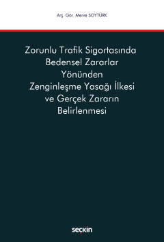 Zorunlu Trafik Sigortasında  Bedensel Zararlar Yönünden Zenginleşme Yasağı İlkesi ve Gerçek Zararın Belirlenmesi