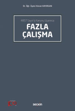 4857 Sayılı İş Kanunu UyarıncaFazla Çalışma