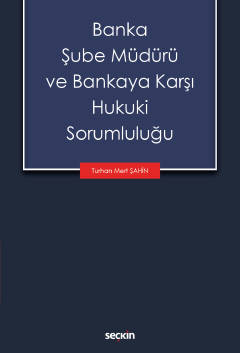 Banka Şube Müdürü ve Bankaya Karşı Hukuki Sorumluluğu