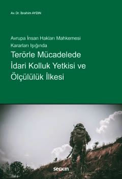 Avrupa İnsan Hakları Mahkemesi Kararları IşığındaTerörle Mücadelede İdari Kolluk Yetkisi ve Ölçülülük İlkesi